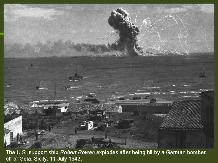 The U. S. support ship Robert Rowan explodes after being hit by a German The U. S. support ship Robert Rowan explodes after being hit by a German
