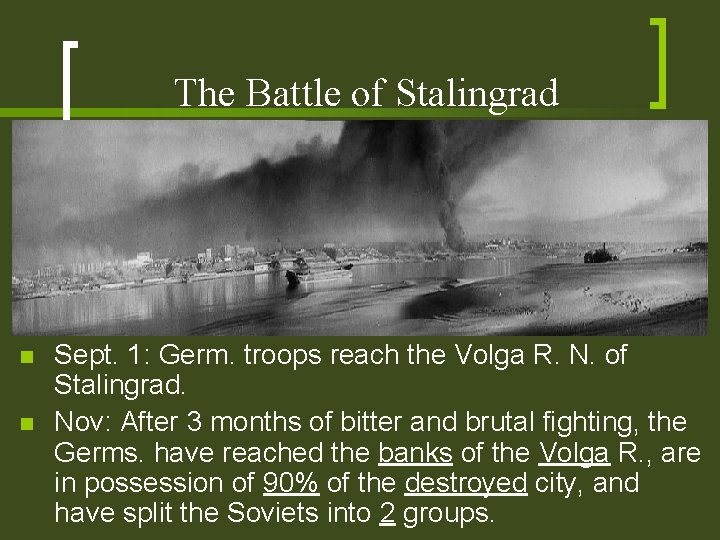 The Battle of Stalingrad n n Sept. 1: Germ. troops reach the Volga R. The Battle of Stalingrad n n Sept. 1: Germ. troops reach the Volga R.