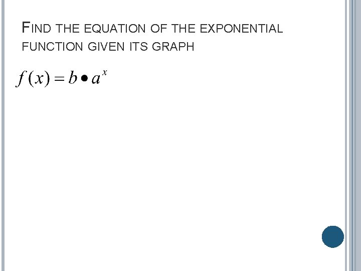FIND THE EQUATION OF THE EXPONENTIAL FUNCTION GIVEN ITS GRAPH 