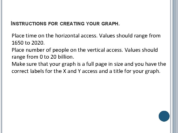 INSTRUCTIONS FOR CREATING YOUR GRAPH. Place time on the horizontal access. Values should range