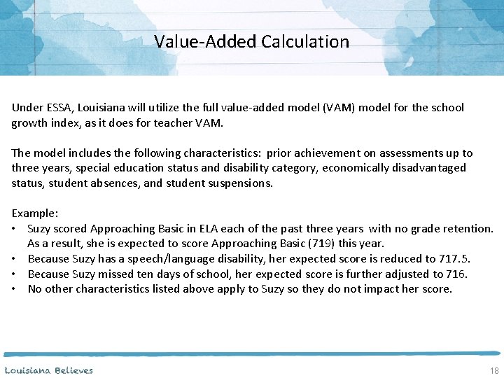 Value-Added Calculation Under ESSA, Louisiana will utilize the full value-added model (VAM) model for