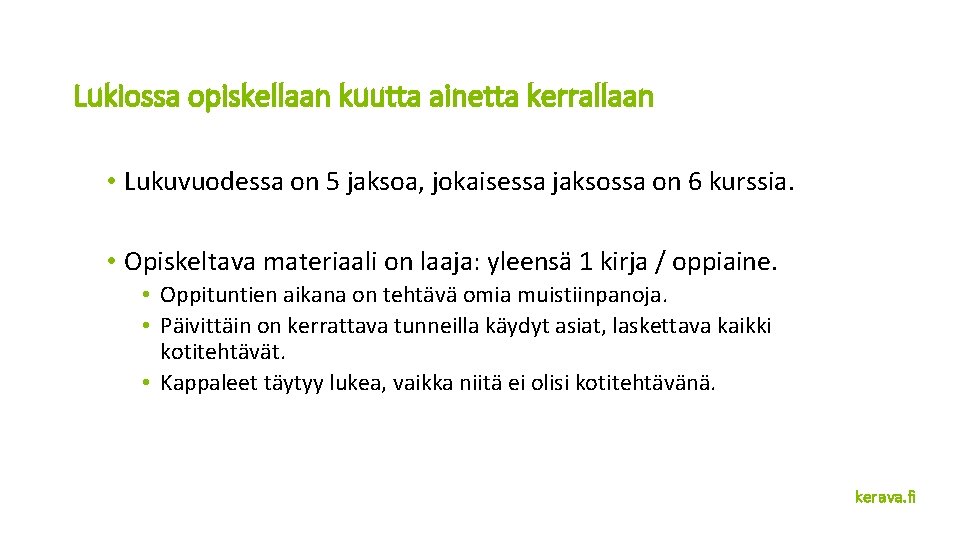 Lukiossa opiskellaan kuutta ainetta kerrallaan • Lukuvuodessa on 5 jaksoa, jokaisessa jaksossa on 6