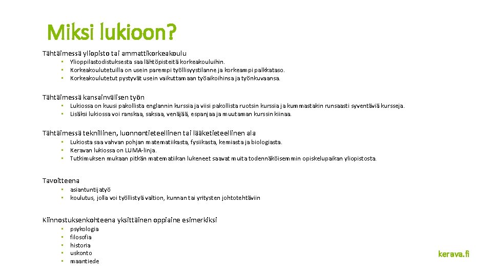 Miksi lukioon? Tähtäimessä yliopisto tai ammattikorkeakoulu • Ylioppilastodistuksesta saa lähtöpisteitä korkeakouluihin. • Korkeakoulutetuilla on