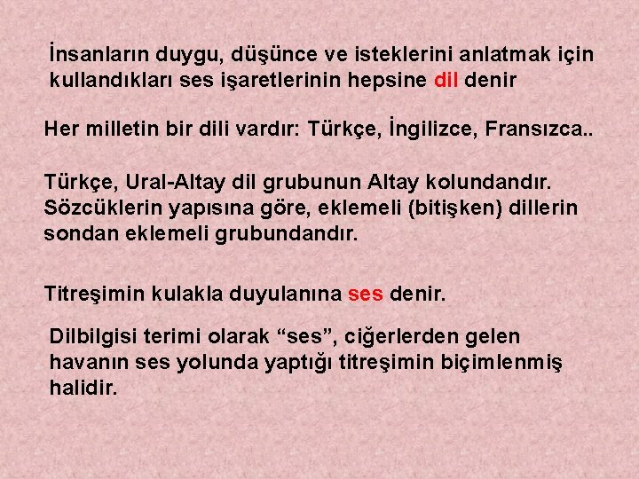 İnsanların duygu, düşünce ve isteklerini anlatmak için kullandıkları ses işaretlerinin hepsine dil denir Her