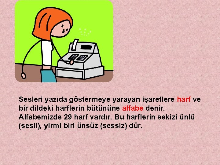 Sesleri yazıda göstermeye yarayan işaretlere harf ve bir dildeki harflerin bütününe alfabe denir. Alfabemizde