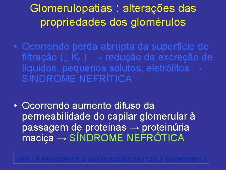 Glomerulopatias : alterações das propriedades dos glomérulos • Ocorrendo perda abrupta da superfície de