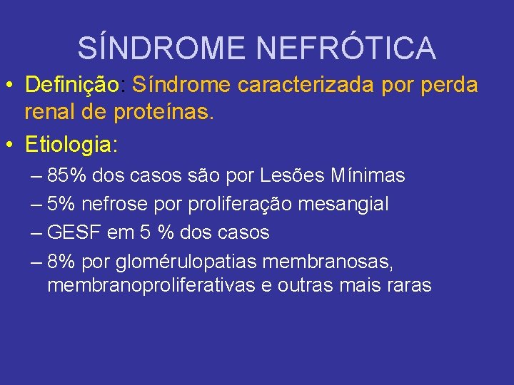 SÍNDROME NEFRÓTICA • Definição: Síndrome caracterizada por perda renal de proteínas. • Etiologia: –