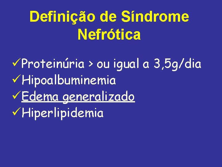 Definição de Síndrome Nefrótica üProteinúria > ou igual a 3, 5 g/dia üHipoalbuminemia üEdema