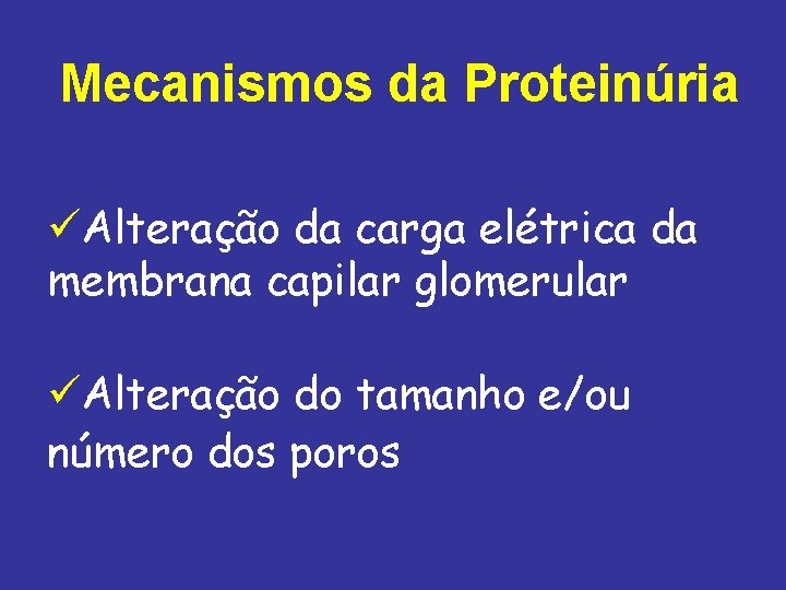 Mecanismos da Proteinúria üAlteração da carga elétrica da membrana capilar glomerular üAlteração do tamanho