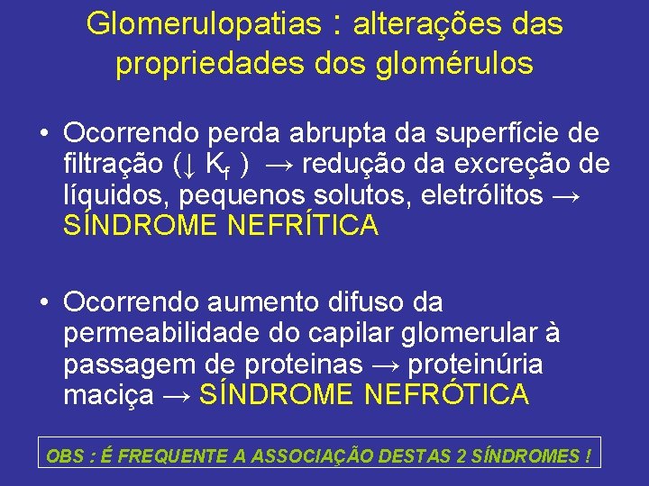 Glomerulopatias : alterações das propriedades dos glomérulos • Ocorrendo perda abrupta da superfície de