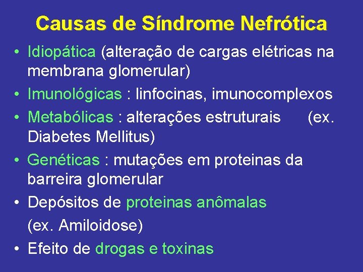 Causas de Síndrome Nefrótica • Idiopática (alteração de cargas elétricas na membrana glomerular) •