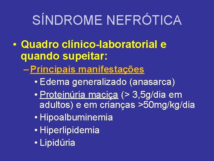 SÍNDROME NEFRÓTICA • Quadro clínico-laboratorial e quando supeitar: – Principais manifestações • Edema generalizado