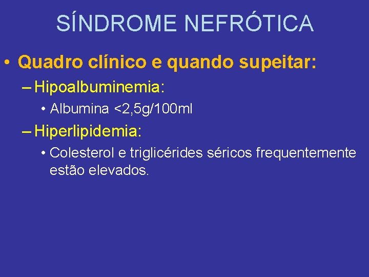 SÍNDROME NEFRÓTICA • Quadro clínico e quando supeitar: – Hipoalbuminemia: • Albumina <2, 5