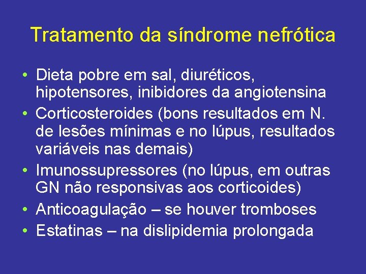 Tratamento da síndrome nefrótica • Dieta pobre em sal, diuréticos, hipotensores, inibidores da angiotensina