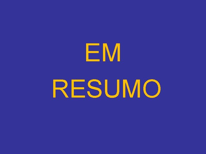 EM RESUMO 