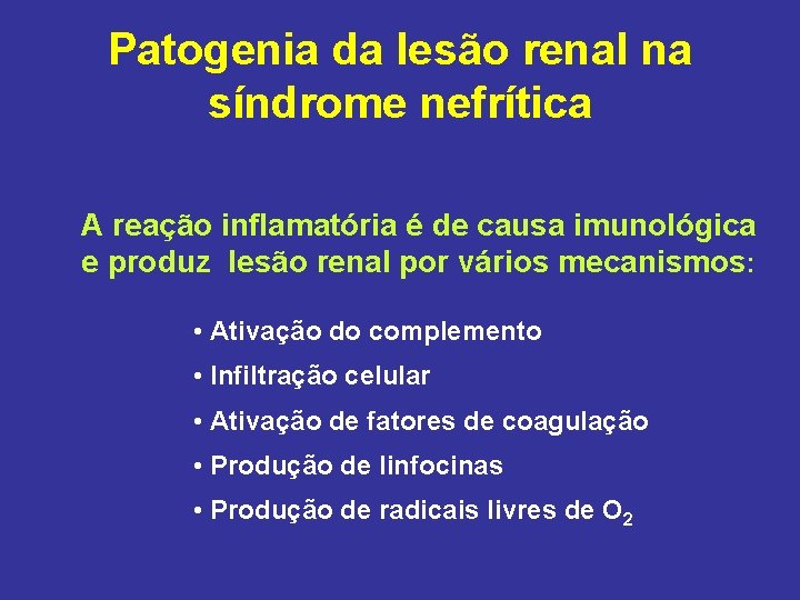 Patogenia da lesão renal na síndrome nefrítica A reação inflamatória é de causa imunológica