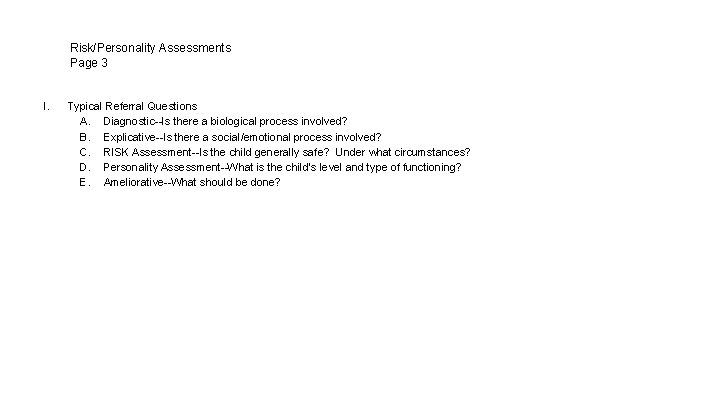 Risk/Personality Assessments Page 3 I. Typical Referral Questions A. Diagnostic--Is there a biological process