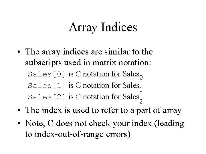 Array Indices • The array indices are similar to the subscripts used in matrix