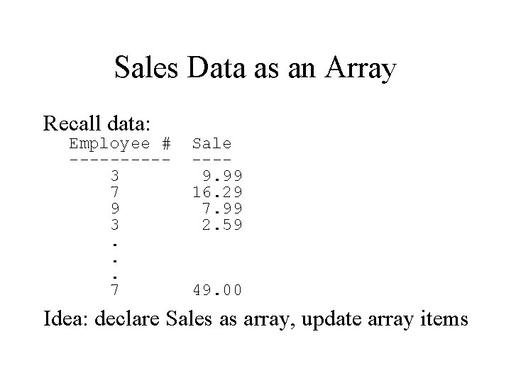 Sales Data as an Array Recall data: Employee # -----3 7 9 3. .