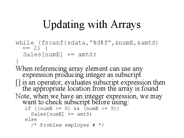 Updating with Arrays while (fscanf(sdata, ”%d%f”, &num. E, &amt. S) == 2) { Sales[num.