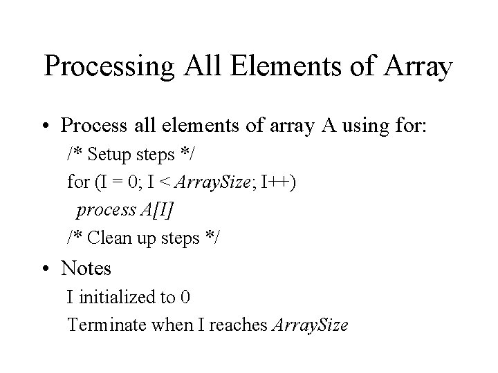 Processing All Elements of Array • Process all elements of array A using for: