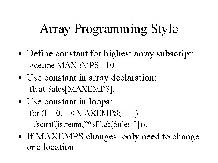 Array Programming Style • Define constant for highest array subscript: #define MAXEMPS 10 •