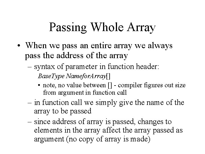 Passing Whole Array • When we pass an entire array we always pass the