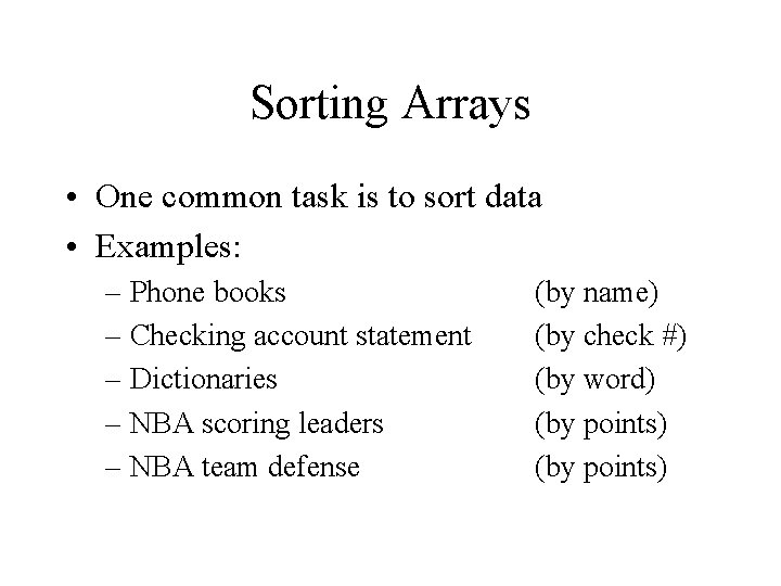 Sorting Arrays • One common task is to sort data • Examples: – Phone