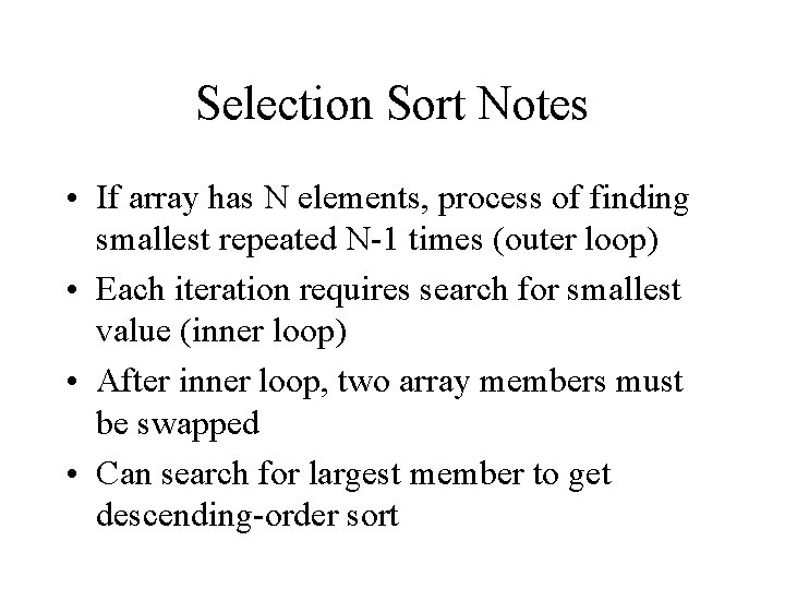 Selection Sort Notes • If array has N elements, process of finding smallest repeated