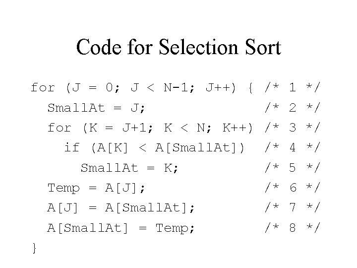 Code for Selection Sort for (J = 0; J < N-1; J++) { Small.