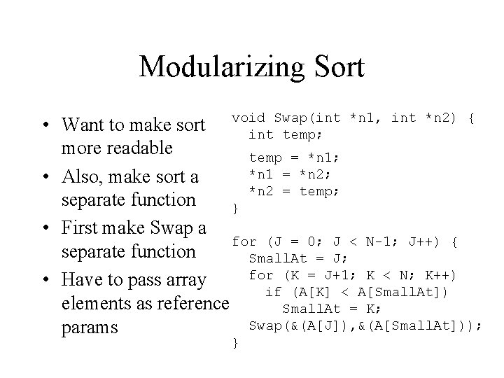 Modularizing Sort Swap(int *n 1, int *n 2) { • Want to make sort