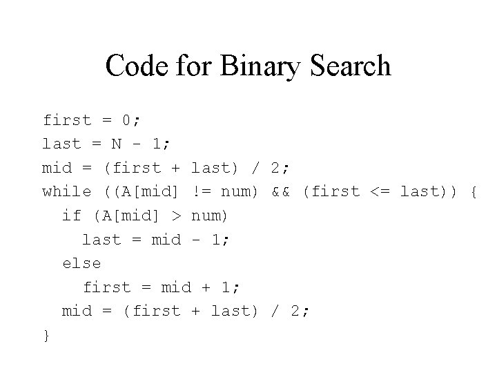 Code for Binary Search first = 0; last = N - 1; mid =