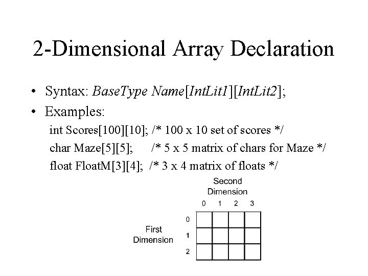 2 -Dimensional Array Declaration • Syntax: Base. Type Name[Int. Lit 1][Int. Lit 2]; •