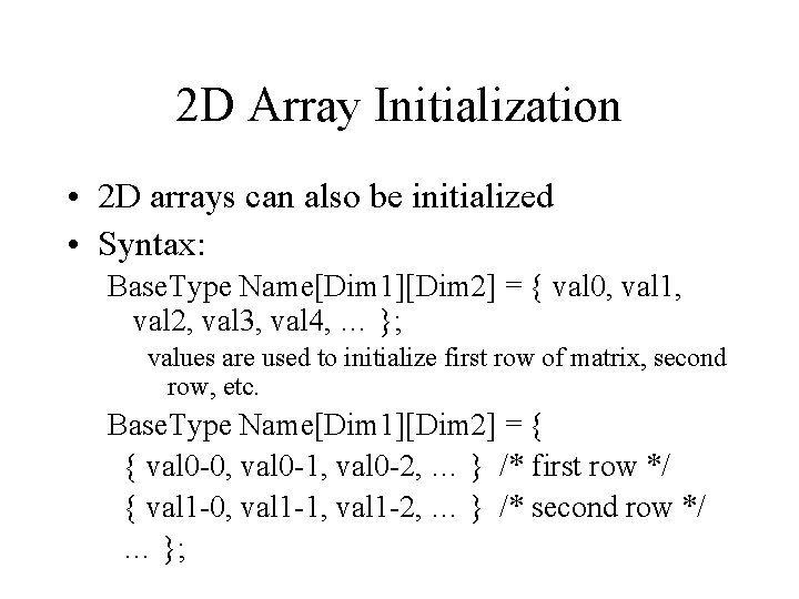 2 D Array Initialization • 2 D arrays can also be initialized • Syntax: