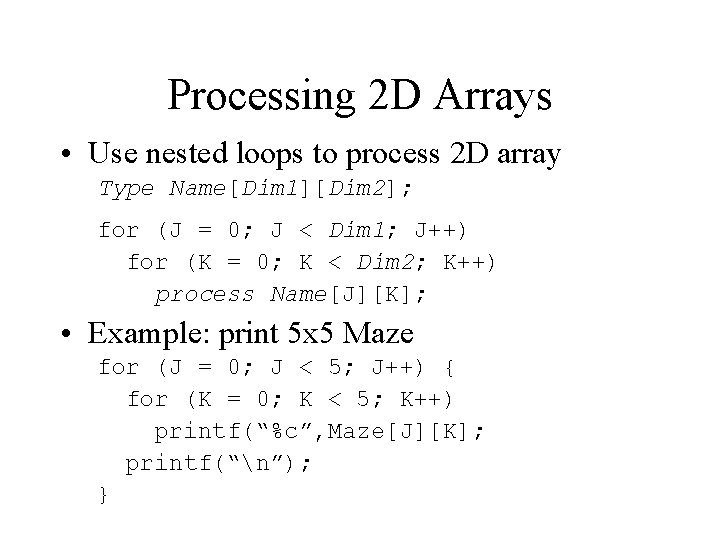 Processing 2 D Arrays • Use nested loops to process 2 D array Type