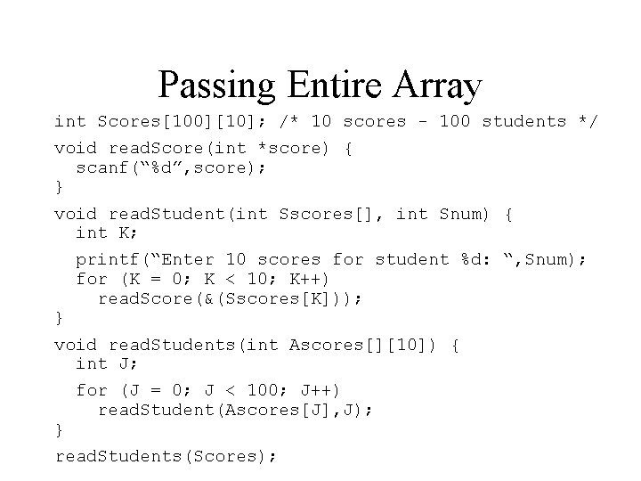 Passing Entire Array int Scores[100][10]; /* 10 scores - 100 students */ void read.