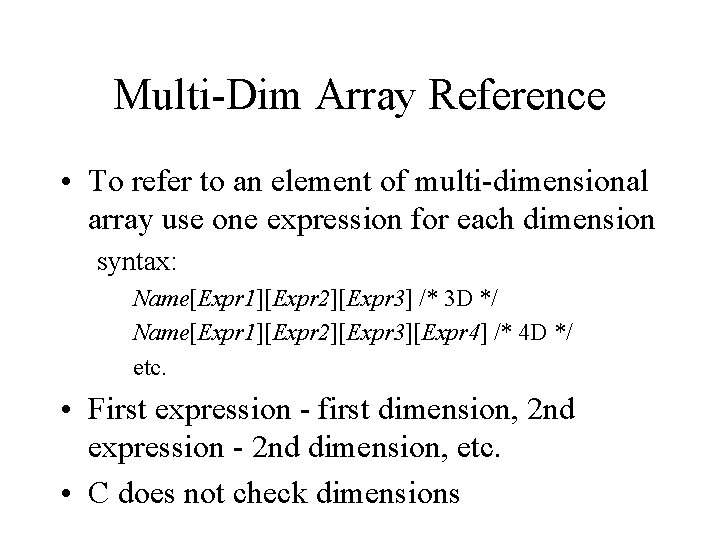 Multi-Dim Array Reference • To refer to an element of multi-dimensional array use one