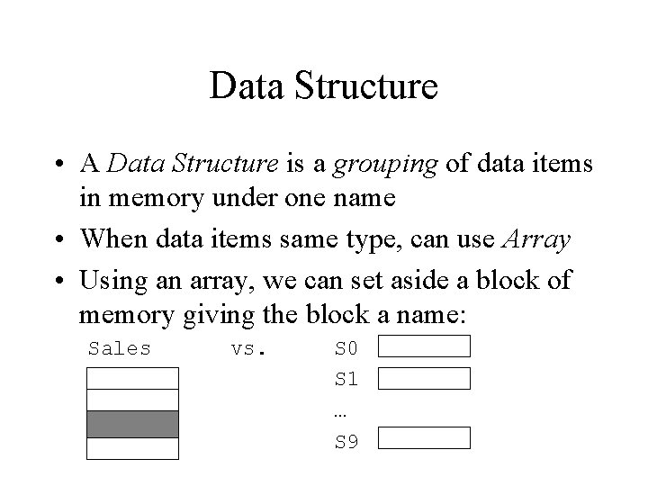 Data Structure • A Data Structure is a grouping of data items in memory