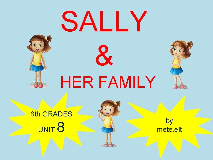 SALLY & HER FAMILY 8 th GRADES UNIT 8 by mete. elt 