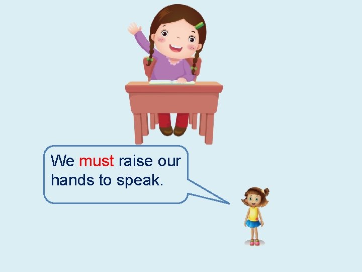 We must raise our hands to speak. 