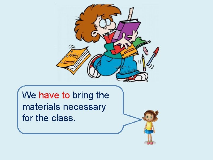 We have to bring the materials necessary for the class. 
