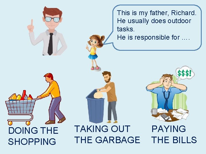 This is my father, Richard. He usually does outdoor tasks. He is responsible for