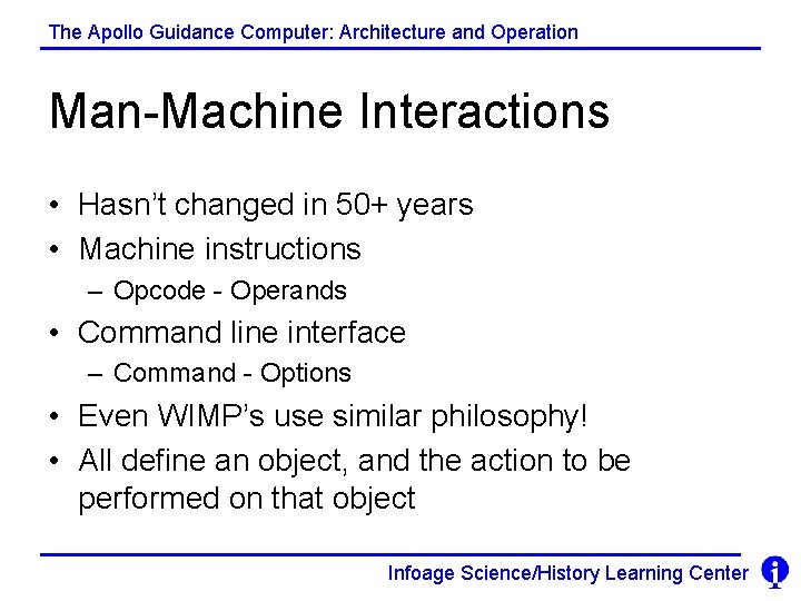 The Apollo Guidance Computer: Architecture and Operation Man-Machine Interactions • Hasn’t changed in 50+