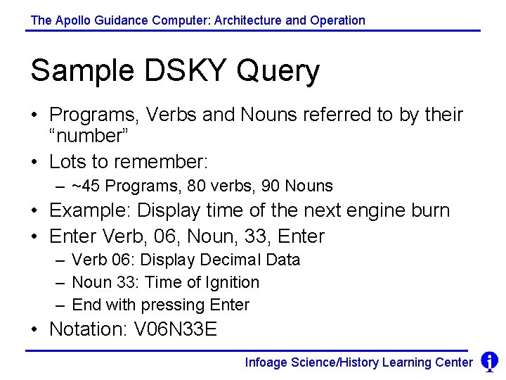 The Apollo Guidance Computer: Architecture and Operation Sample DSKY Query • Programs, Verbs and