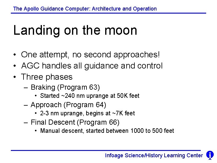 The Apollo Guidance Computer: Architecture and Operation Landing on the moon • One attempt,