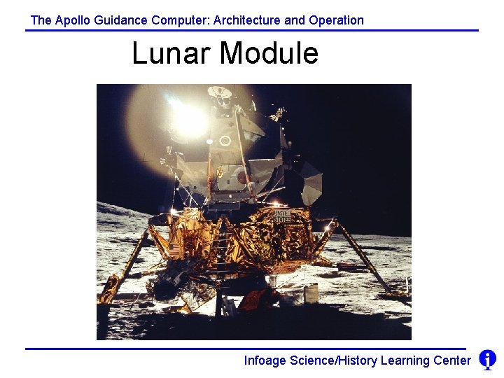 The Apollo Guidance Computer: Architecture and Operation Lunar Module Infoage Science/History Learning Center 