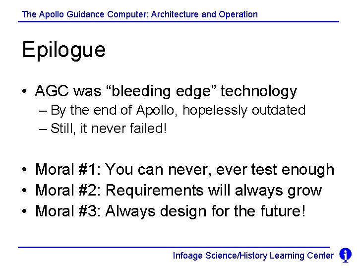 The Apollo Guidance Computer: Architecture and Operation Epilogue • AGC was “bleeding edge” technology