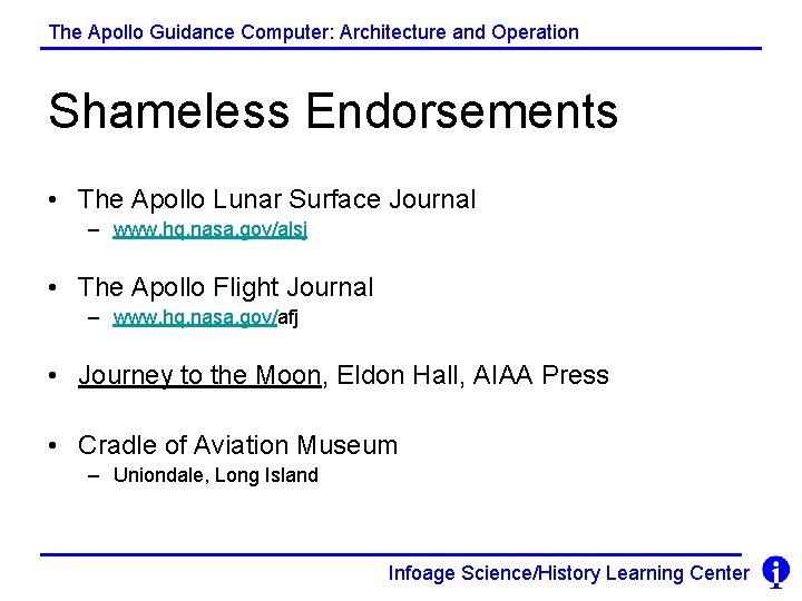 The Apollo Guidance Computer: Architecture and Operation Shameless Endorsements • The Apollo Lunar Surface