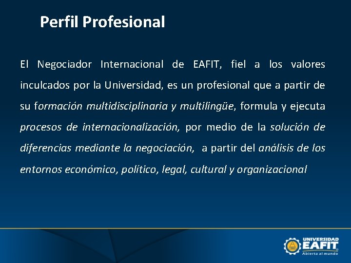Perfil Profesional El Negociador Internacional de EAFIT, fiel a los valores inculcados por la