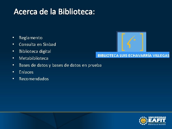 Acerca de la Biblioteca: • • Reglamento Consulta en Sinbad Biblioteca digital BIBLIOTECA LUIS